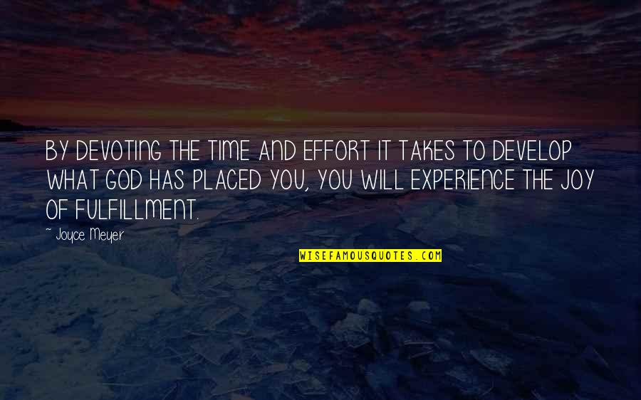God Takes The Best Quotes By Joyce Meyer: BY DEVOTING THE TIME AND EFFORT IT TAKES