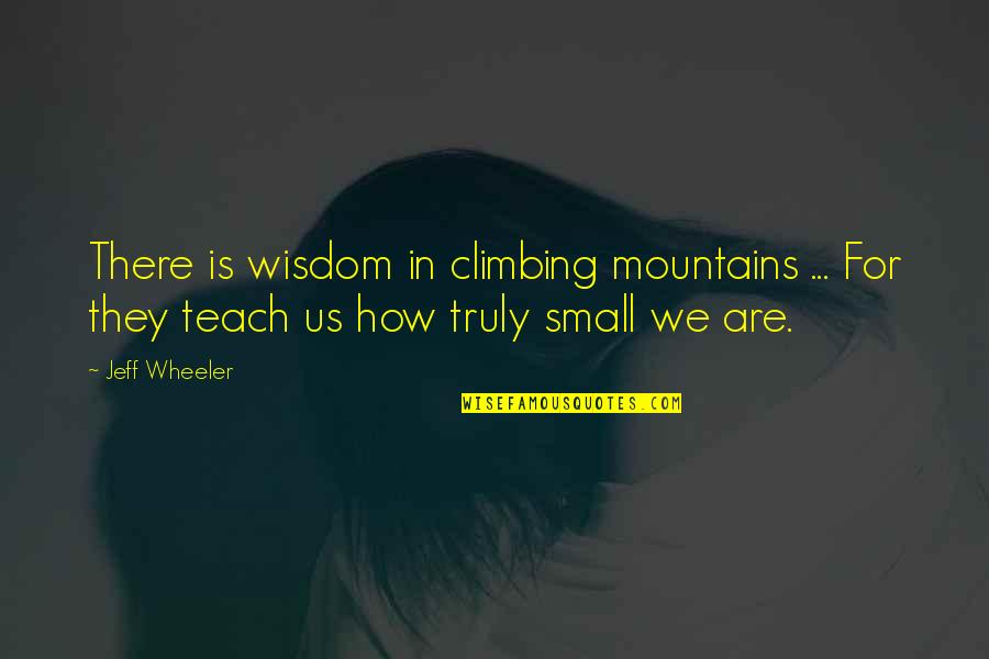 God Taking Away Quotes By Jeff Wheeler: There is wisdom in climbing mountains ... For
