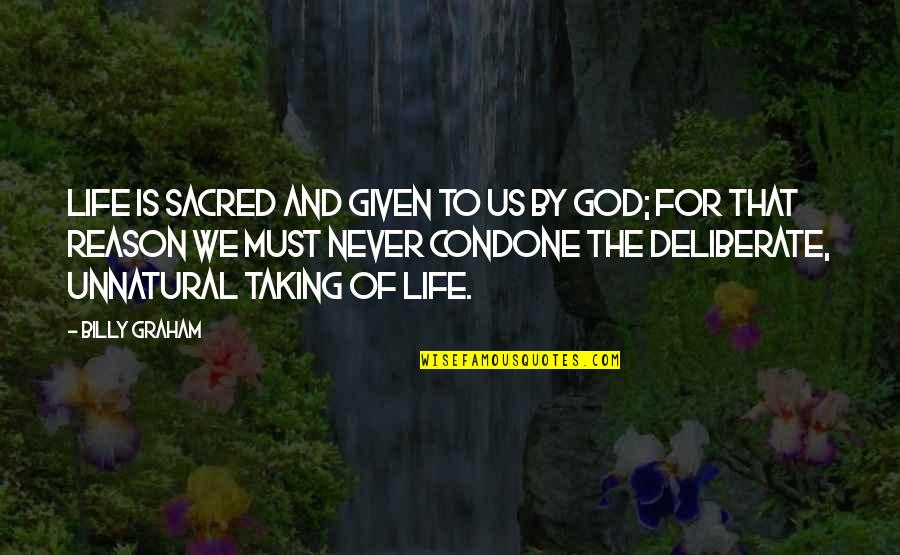 God Taking The Best Quotes By Billy Graham: Life is sacred and given to us by