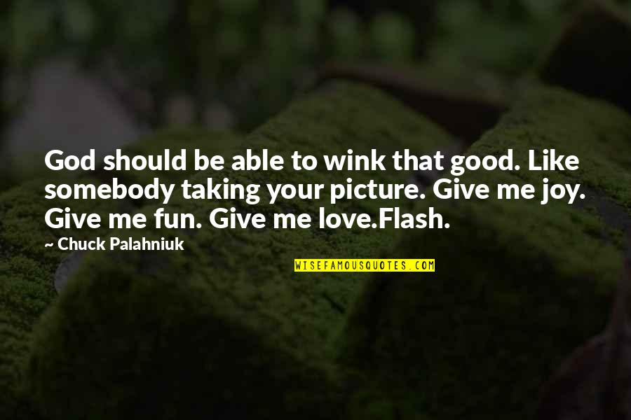 God Taking The Best Quotes By Chuck Palahniuk: God should be able to wink that good.