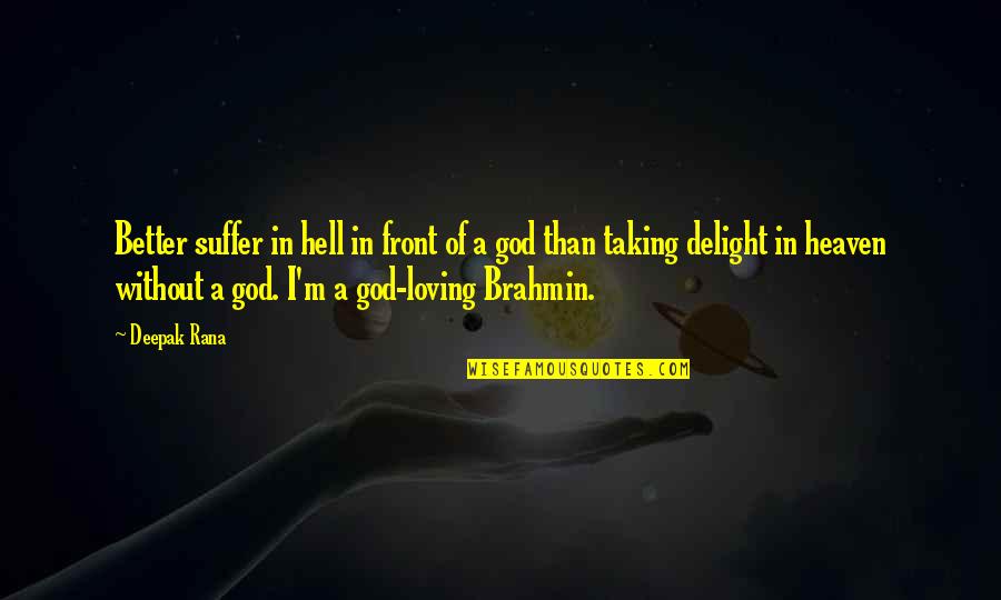 God Taking The Best Quotes By Deepak Rana: Better suffer in hell in front of a