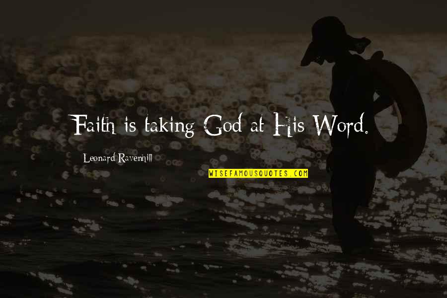 God Taking The Best Quotes By Leonard Ravenhill: Faith is taking God at His Word.