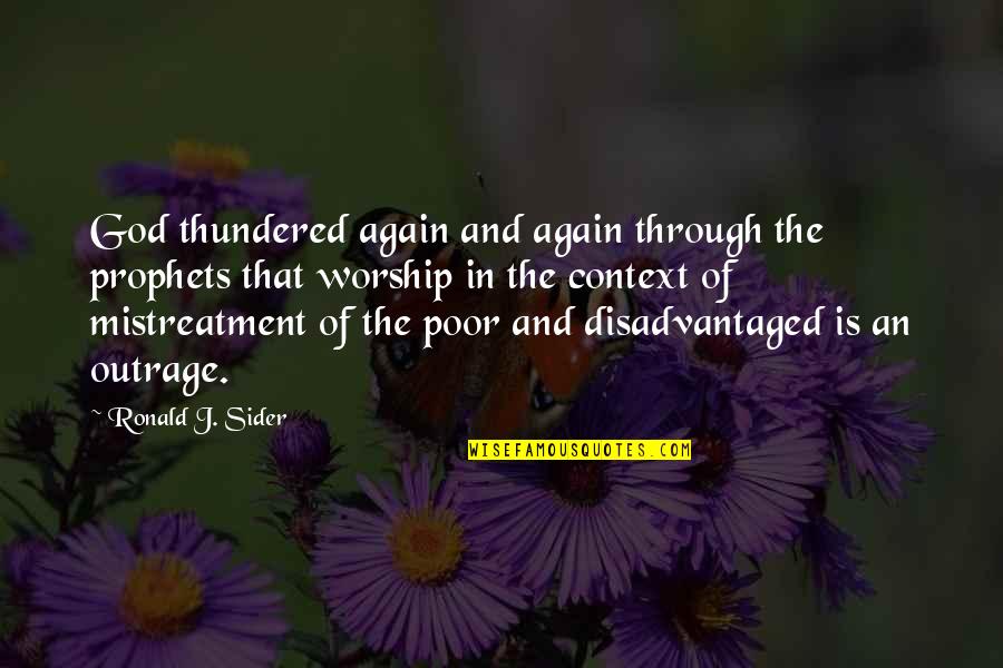 God Taking The Best Quotes By Ronald J. Sider: God thundered again and again through the prophets