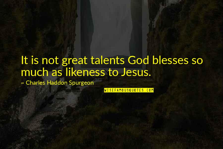 God Talents Quotes By Charles Haddon Spurgeon: It is not great talents God blesses so