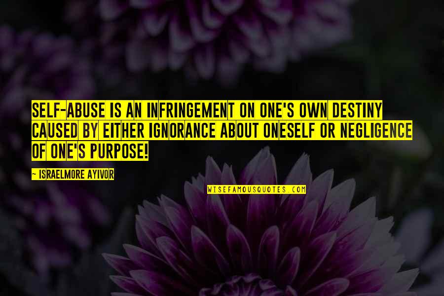 God Talents Quotes By Israelmore Ayivor: Self-abuse is an infringement on one's own destiny