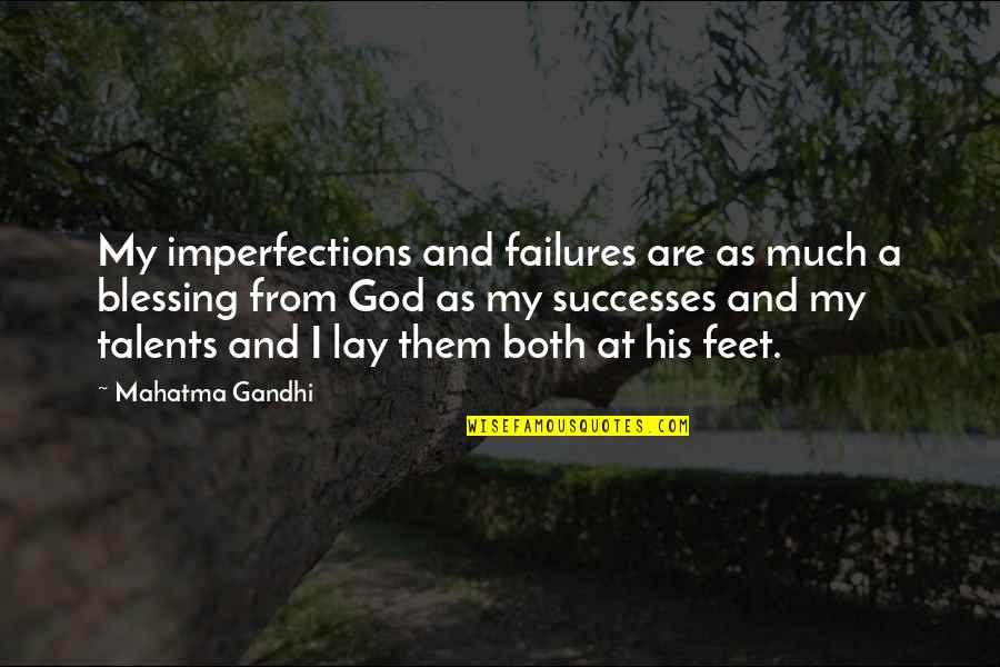 God Talents Quotes By Mahatma Gandhi: My imperfections and failures are as much a