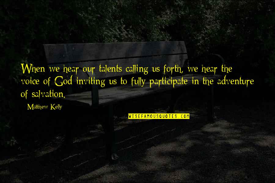 God Talents Quotes By Matthew Kelly: When we hear our talents calling us forth,