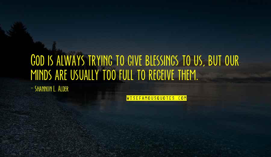 God Talents Quotes By Shannon L. Alder: God is always trying to give blessings to