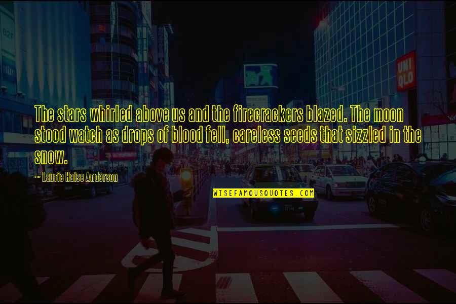 God Talk To Me Quotes By Laurie Halse Anderson: The stars whirled above us and the firecrackers God Talk To Me Quotes By Laurie Halse Anderson: The stars whirled above us and the firecrackers