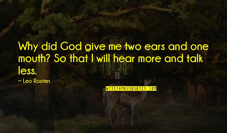 God Talk To Me Quotes By Leo Rosten: Why did God give me two ears and