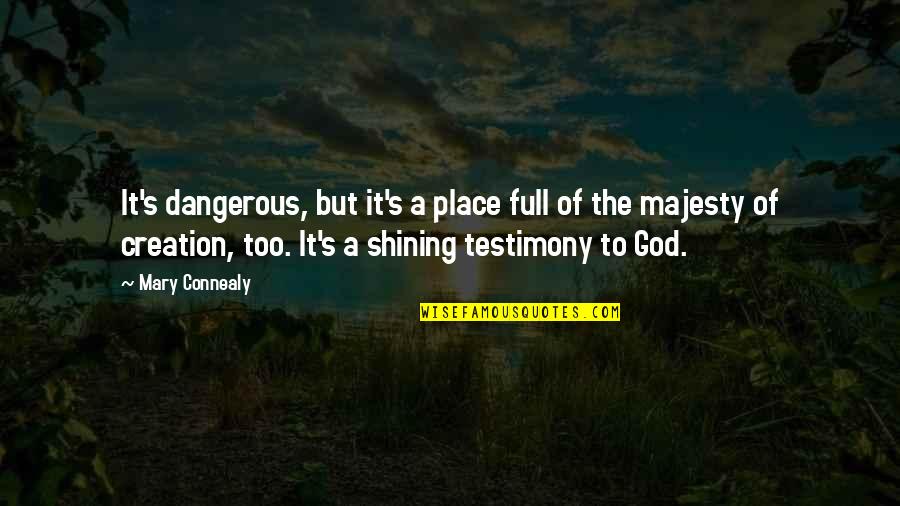 God Testimony Quotes By Mary Connealy: It's dangerous, but it's a place full of