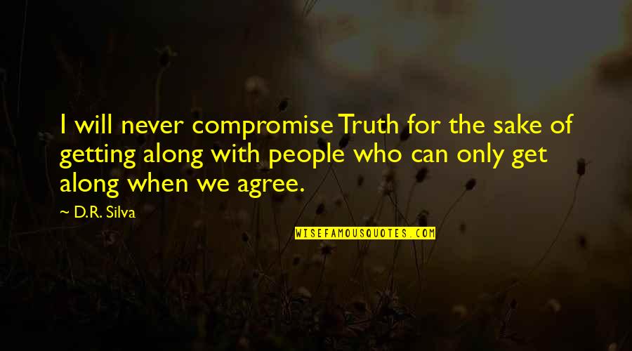 God Testing Me Quotes By D.R. Silva: I will never compromise Truth for the sake