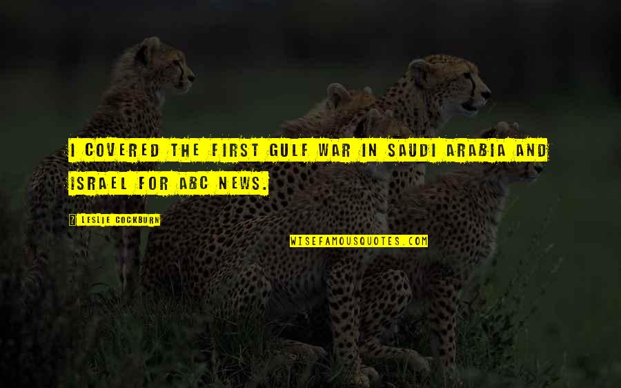 God Testing Our Faith Quotes By Leslie Cockburn: I covered the first Gulf War in Saudi God Testing Our Faith Quotes By Leslie Cockburn: I covered the first Gulf War in Saudi