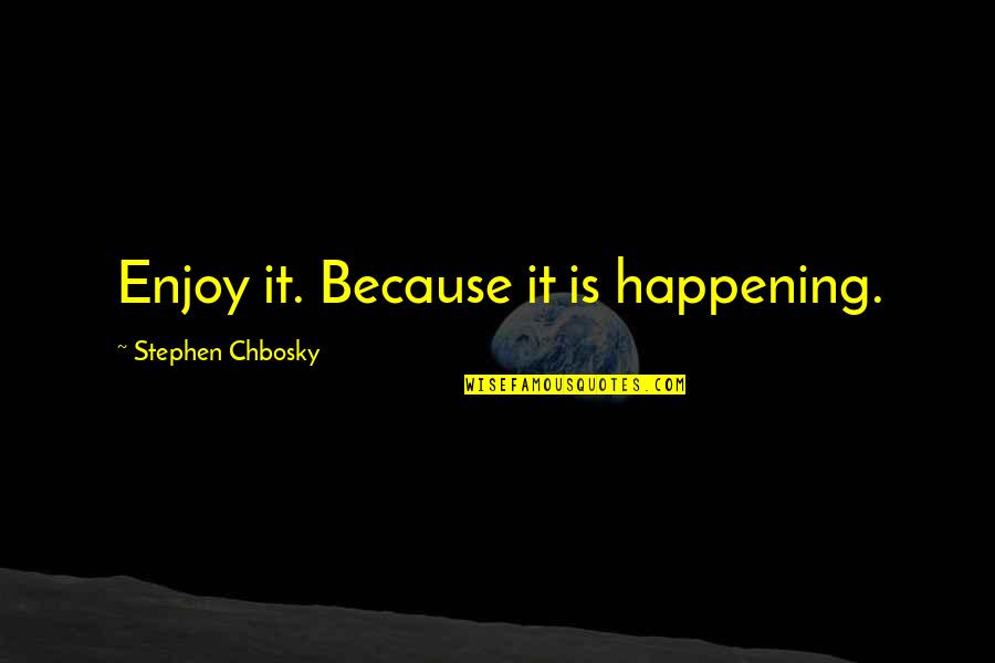 God Testing Patience Quotes By Stephen Chbosky: Enjoy it. Because it is happening. God Testing Patience Quotes By Stephen Chbosky: Enjoy it. Because it is happening.