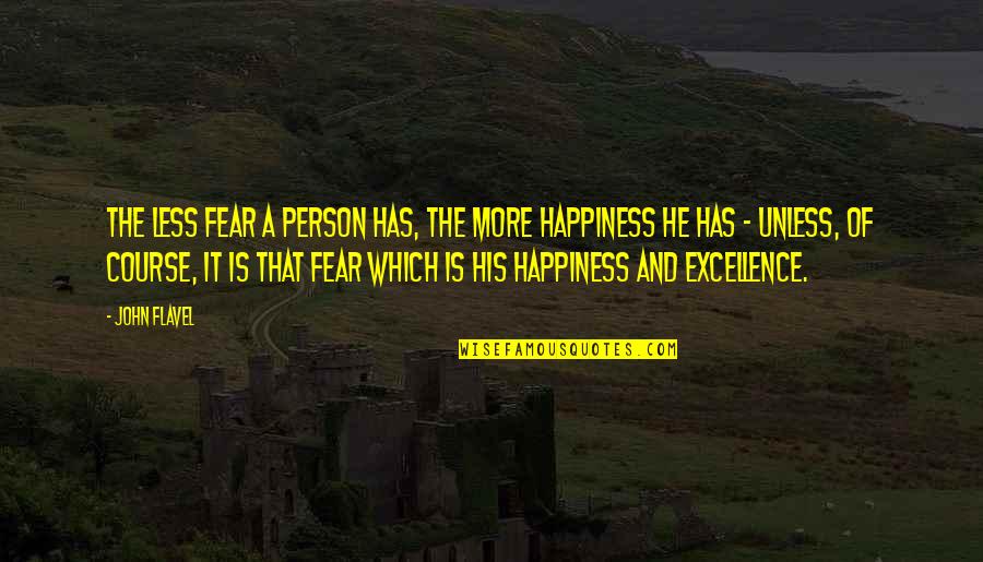 God Testing Us Quotes By John Flavel: The less fear a person has, the more