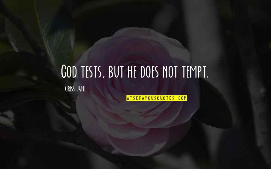 God Tests Us Quotes By Criss Jami: God tests, but he does not tempt.