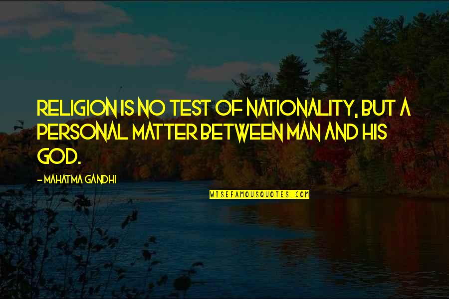 God Tests Us Quotes By Mahatma Gandhi: Religion is no test of nationality, but a