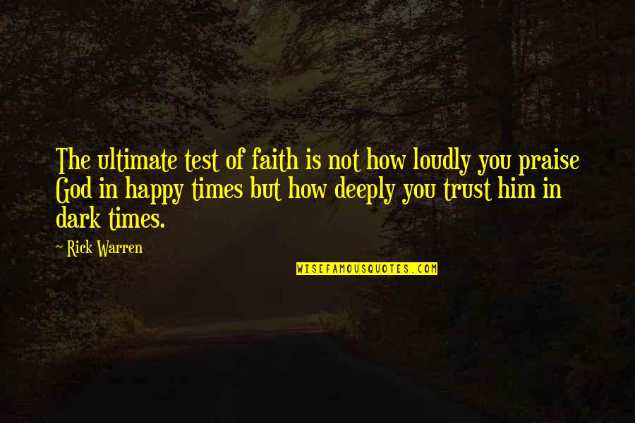 God Tests Us Quotes By Rick Warren: The ultimate test of faith is not how