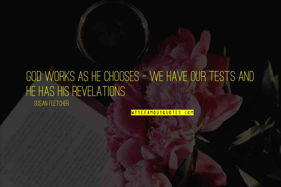 God Tests Us Quotes By Susan Fletcher: God works as he chooses - we have