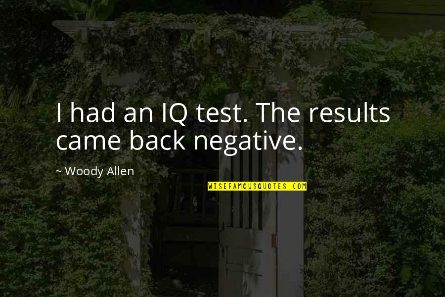 God Tests Us Quotes By Woody Allen: I had an IQ test. The results came