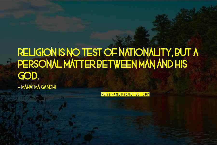 God Tests You Quotes By Mahatma Gandhi: Religion is no test of nationality, but a