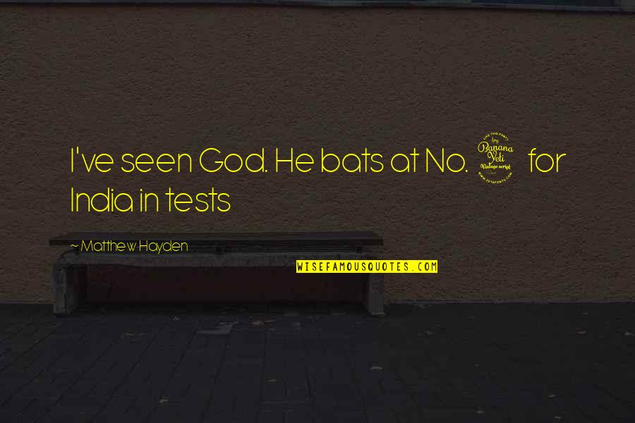 God Tests You Quotes By Matthew Hayden: I've seen God. He bats at No. 4 God Tests You Quotes By Matthew Hayden: I've seen God. He bats at No. 4