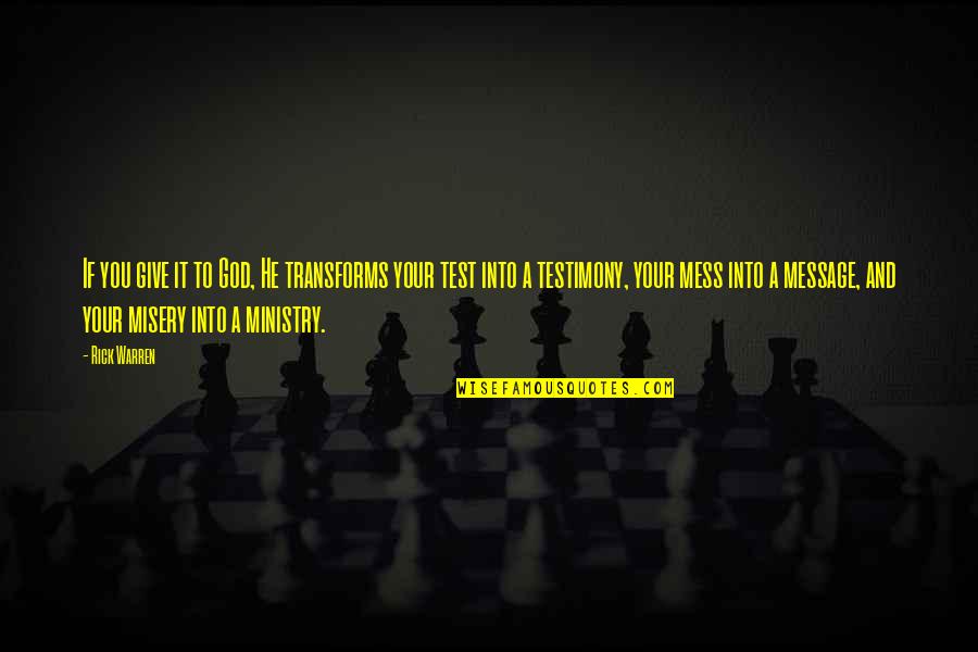 God Tests You Quotes By Rick Warren: If you give it to God, He transforms God Tests You Quotes By Rick Warren: If you give it to God, He transforms