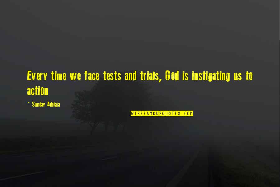 God Tests You Quotes By Sunday Adelaja: Every time we face tests and trials, God God Tests You Quotes By Sunday Adelaja: Every time we face tests and trials, God