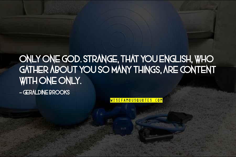 God That Quotes By Geraldine Brooks: Only one god. Strange, that you English, who