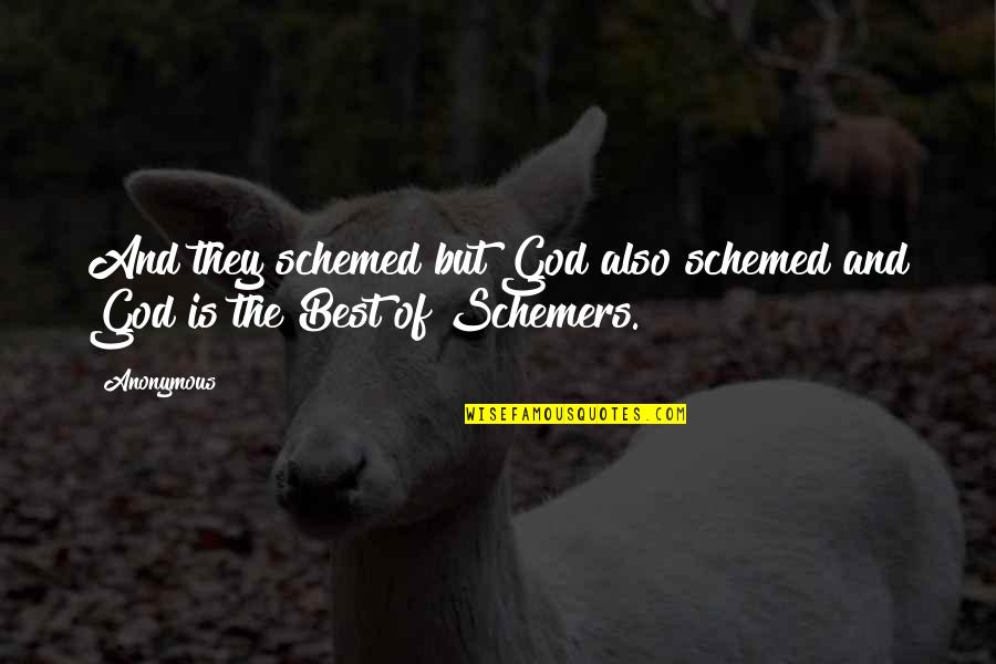 God The Best Quotes By Anonymous: And they schemed but God also schemed and