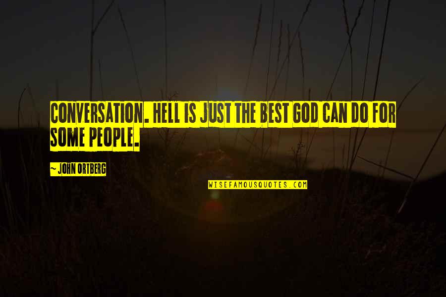 God The Best Quotes By John Ortberg: Conversation. Hell is just the best God can