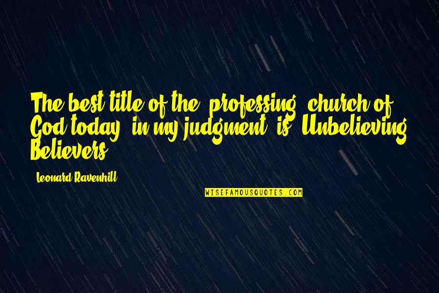 God The Best Quotes By Leonard Ravenhill: The best title of the [professing] church of