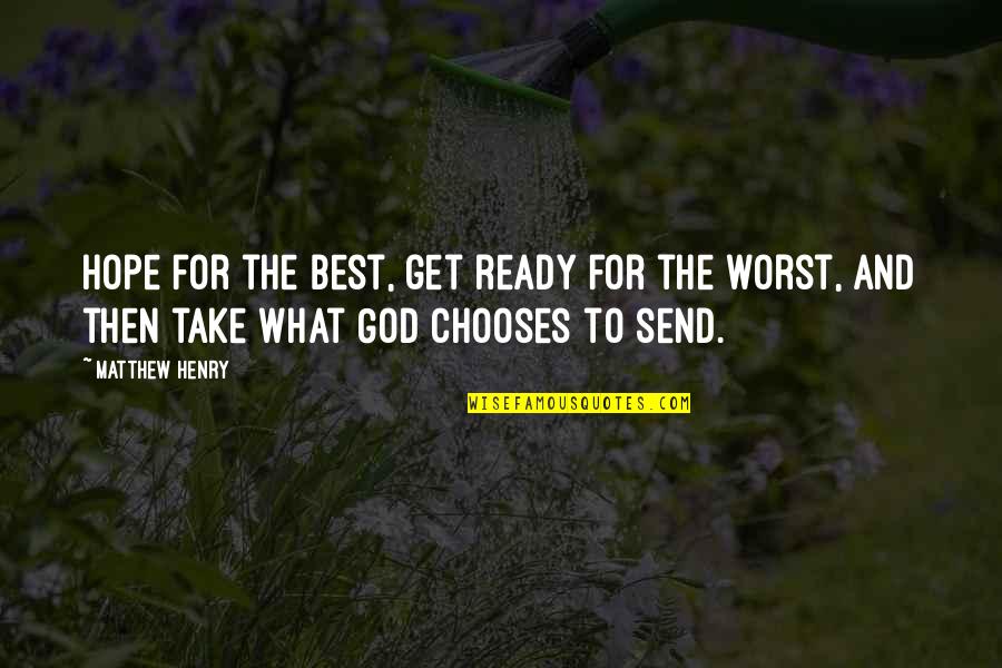 God The Best Quotes By Matthew Henry: Hope for the best, get ready for the