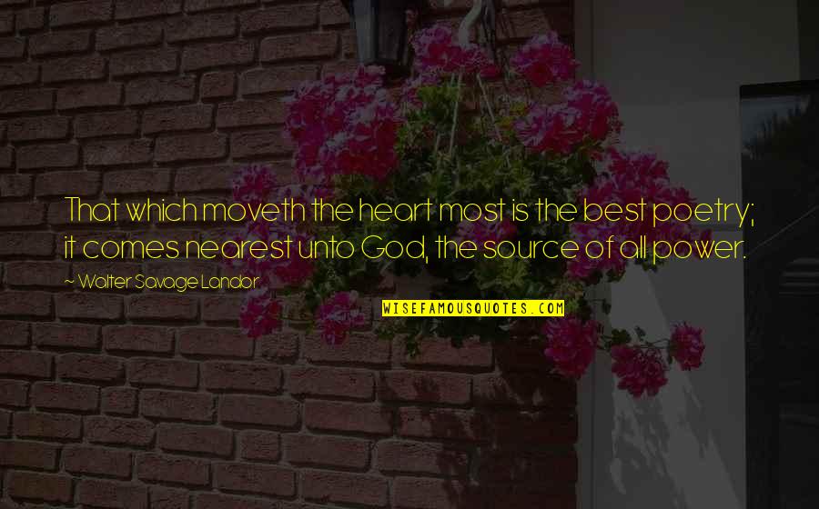 God The Best Quotes By Walter Savage Landor: That which moveth the heart most is the