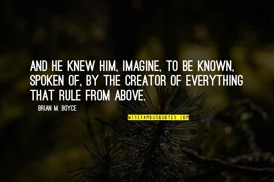 God The Creator Quotes By Brian M. Boyce: And He knew him, imagine, To be known,