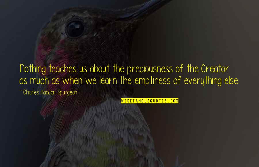 God The Creator Quotes By Charles Haddon Spurgeon: Nothing teaches us about the preciousness of the