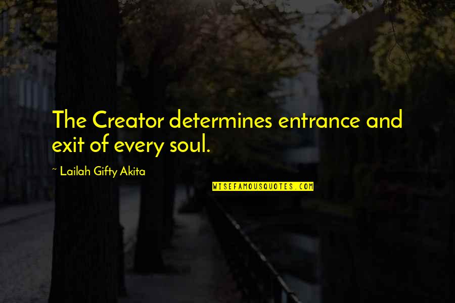 God The Creator Quotes By Lailah Gifty Akita: The Creator determines entrance and exit of every