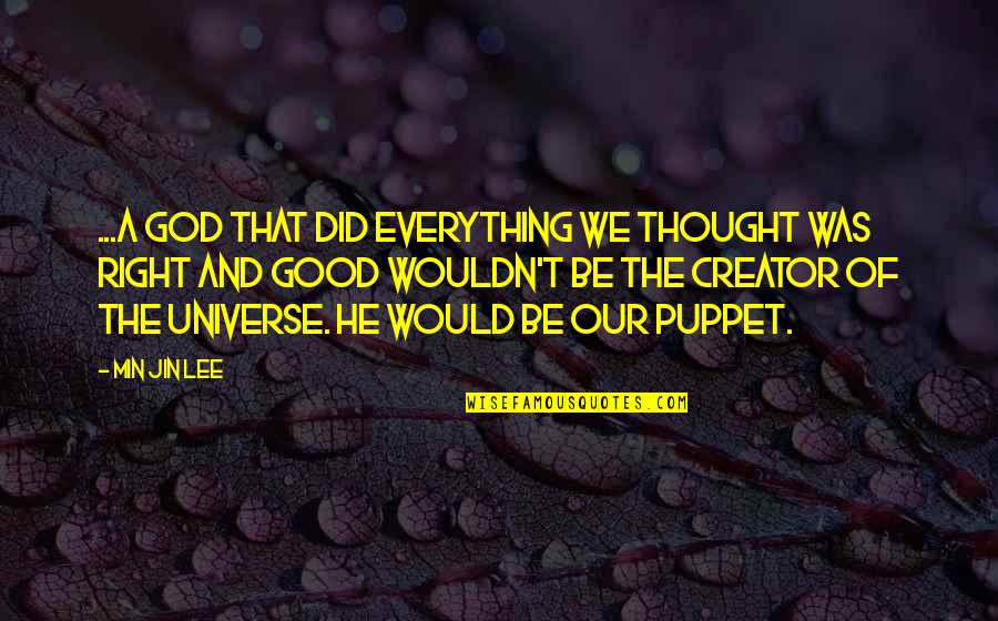 God The Creator Quotes By Min Jin Lee: ...a God that did everything we thought was