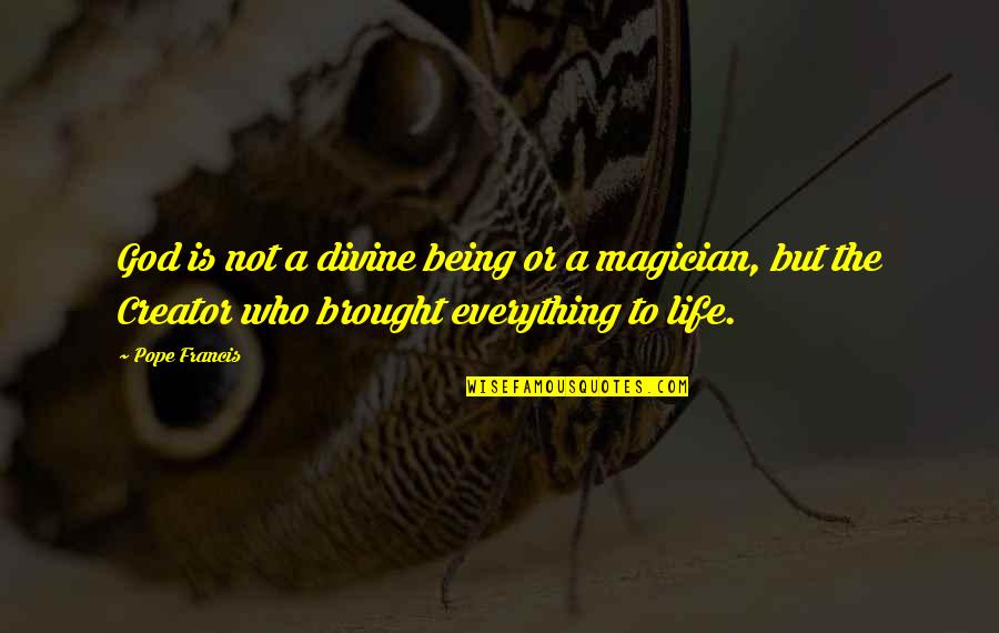 God The Creator Quotes By Pope Francis: God is not a divine being or a God The Creator Quotes By Pope Francis: God is not a divine being or a