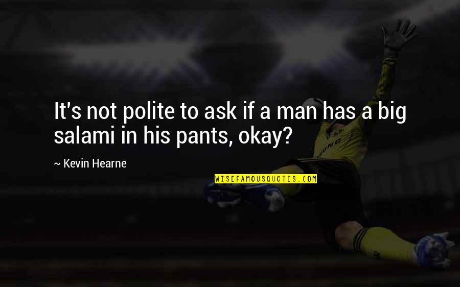 God The Miracle Worker Quotes By Kevin Hearne: It's not polite to ask if a man