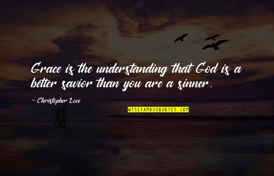 God The Savior Quotes By Christopher Love: Grace is the understanding that God is a