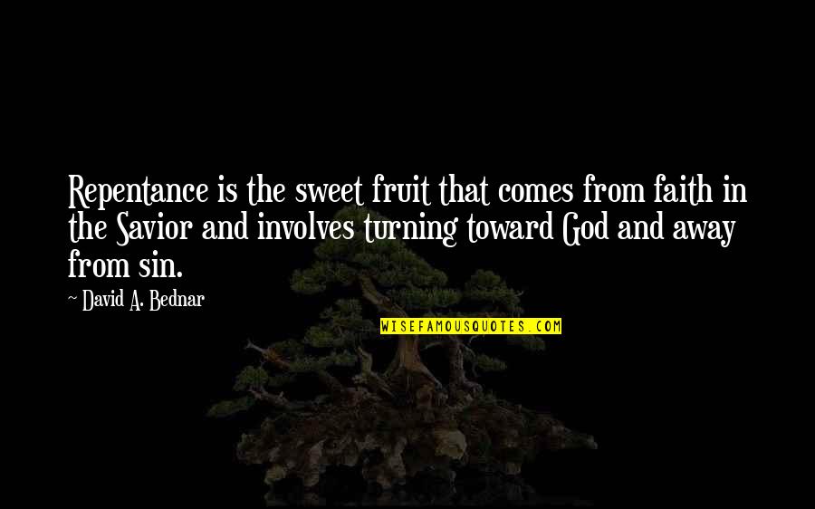 God The Savior Quotes By David A. Bednar: Repentance is the sweet fruit that comes from