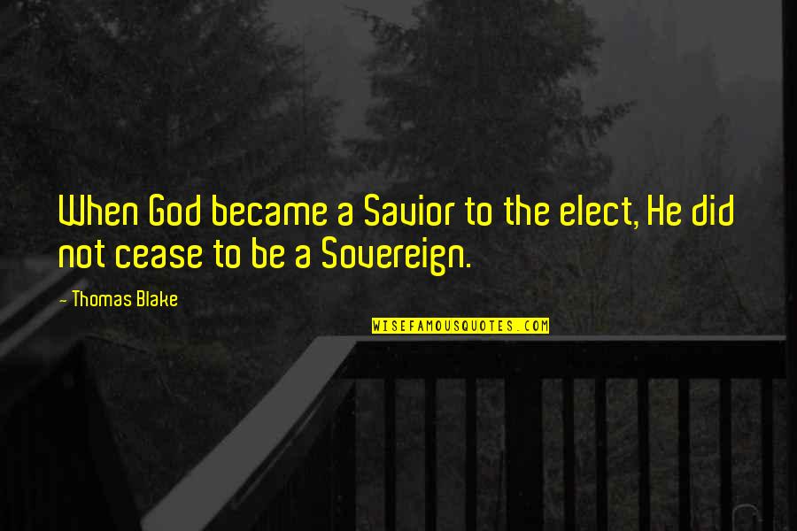 God The Savior Quotes By Thomas Blake: When God became a Savior to the elect,