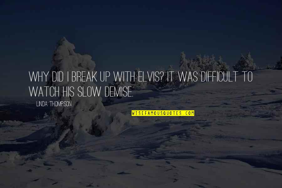 God Thinks Your Beautiful Quotes By Linda Thompson: Why did I break up with Elvis? It
