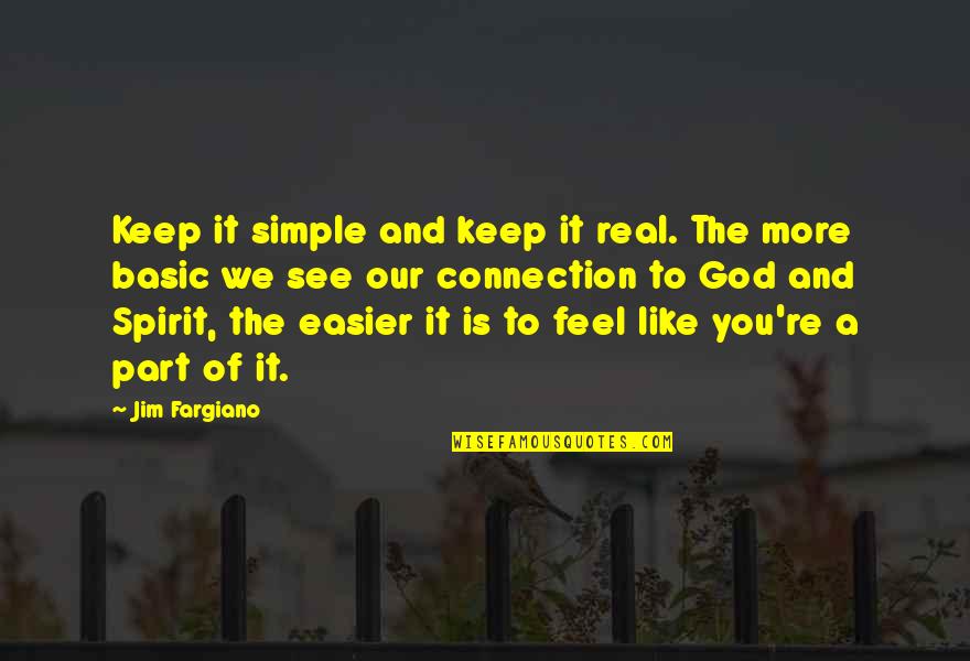 God This Is Jim Quotes By Jim Fargiano: Keep it simple and keep it real. The