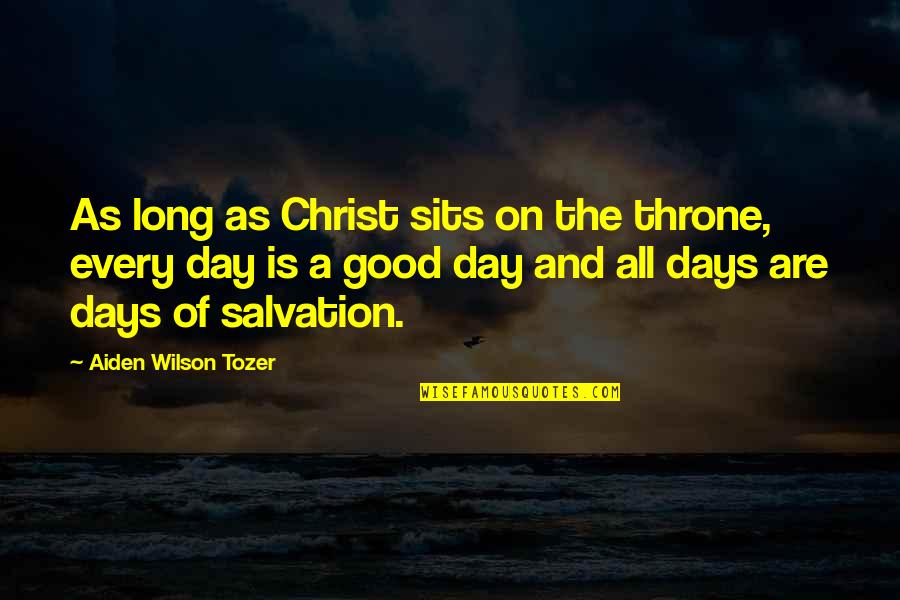 God Throne Quotes By Aiden Wilson Tozer: As long as Christ sits on the throne,