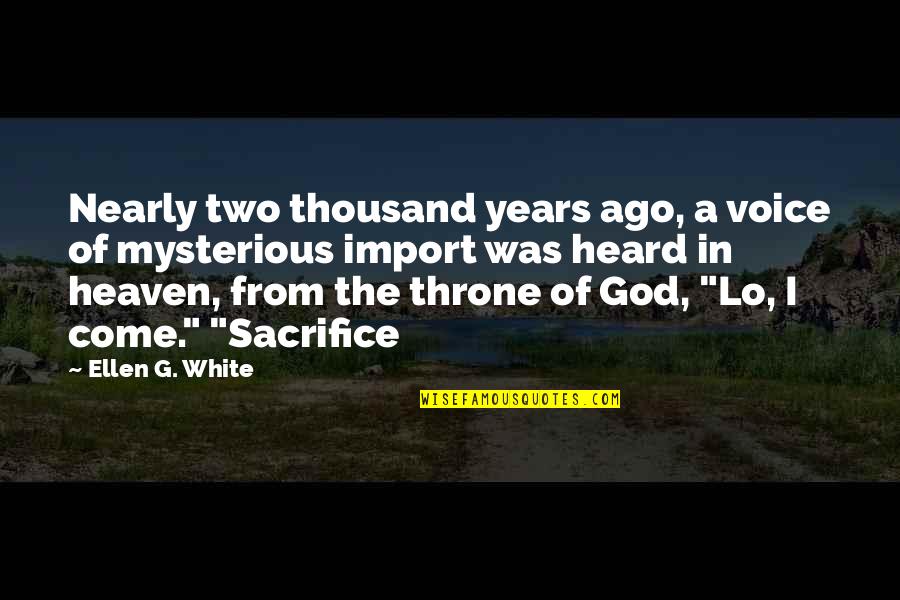 God Throne Quotes By Ellen G. White: Nearly two thousand years ago, a voice of