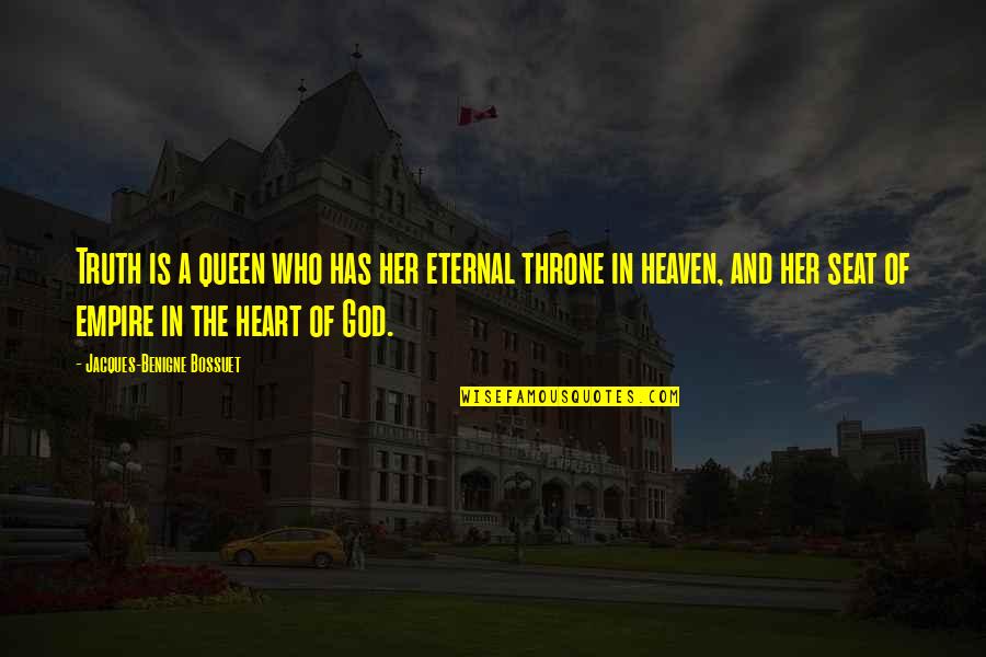 God Throne Quotes By Jacques-Benigne Bossuet: Truth is a queen who has her eternal