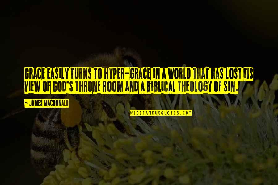 God Throne Quotes By James MacDonald: Grace easily turns to hyper-grace in a world