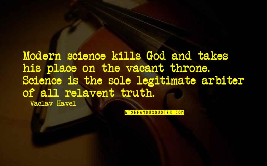 God Throne Quotes By Vaclav Havel: Modern science kills God and takes his place